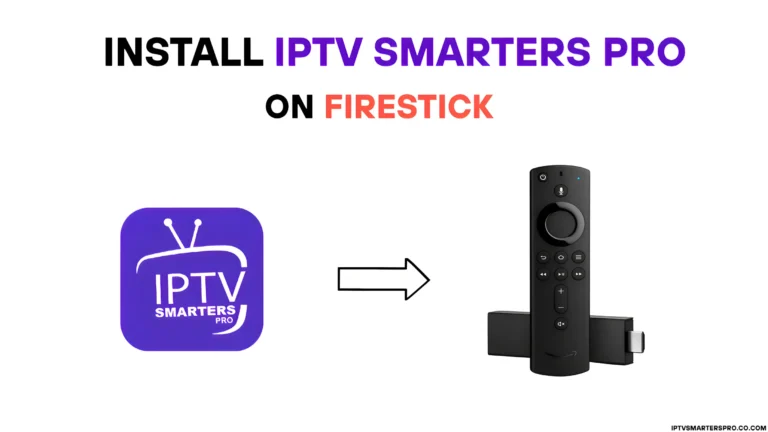 How to Install IPTV Smarters Pro on Firestick